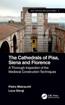 The cathedrals of Pisa, Siena and Florence : a thorough inspection of the medieval construction techniques /