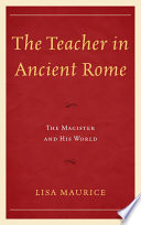 The teacher in ancient Rome : the magister and his world /