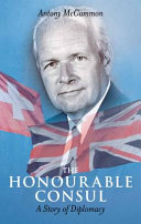 The honourable consul : a story of diplomacy
