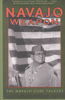 Navajo weapon : the Navajo code talkers /