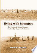 Living with strangers : the nineteenth-century Sioux and the Canadian-American borderlands /