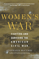 Women's war : fighting and surviving the American Civil War /