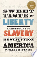 Sweet taste of liberty a true story of slavery and restitution in America /