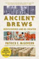 Ancient brews : rediscovered and re-created /