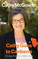 Cathy goes to Canberra : doing politics differently /