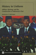 History in uniform : military ideology and the construction of Indonesia's past /