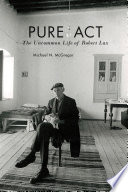 Pure Act : The Uncommon Life of Robert Lax /