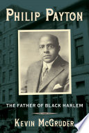 Philip Payton : the father of black Harlem /