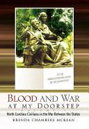 Blood and war at my doorstep : North Carolina civilians in the War Between the States /