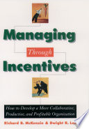 Managing through incentives : how to develop a more collaborative, productive, and profitable organization /
