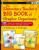 The elementary teacher's big book of graphic organizers : 100+ ready-to-use organizers that helps kids learn language arts, science, social studies, and more! /