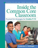 Inside the common core classroom : practical ELA strategies for grades 9-12 /