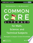 Common core literacy for math, science, and technical subjects : strategies to deepen content knowledge (grades 6-12) /