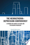 The neurasthenia-depression controversy : a window on Chinese culture and psychiatric nosology /