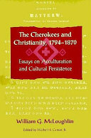 The Cherokees and Christianity, 1794-1870 : essays on acculturation and cultural persistence /