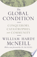 The Global Condition : Conquerors, Catastrophes, and Community /