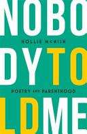 Nobody told me : poetry and parenthood /