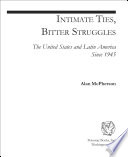 Intimate ties, bitter struggles : the United States and Latin America since 1945 /