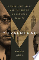 Morgenthau : power, privilege, and the rise of an American dynasty /