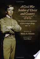 A Civil War soldier of Christ and country : the selected correspondence of John Rodgers Meigs, 1859-64 /