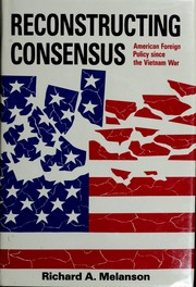 Reconstructing consensus : American foreign policy since the Vietnam War /