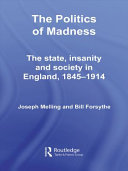 The politics of madness : the state, insanity and society in England, 1845-1914 /