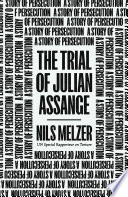 The trial of Julian Assange : a story of persecution /