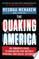 The quaking of America : an embodied guide to navigating our nation's upheaval and racial reckoning /