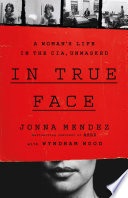 In true face : a woman's life in the CIA, unmasked /