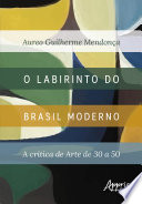 O labirinto do Brasil moderno : a crítica de arte de 30 a 50 /