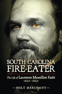 South Carolina fire-eater : the life of Laurence Massillon Keitt, 1824-1864 /