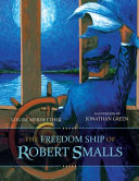 The freedom ship of Robert Smalls /