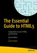 The Essential Guide to HTML5 : Using Games to Learn HTML5 and JavaScript /