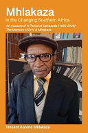 Mhlakaza in the changing southern Africa : an account of a period of upheavals (1935-2020) : the memoirs of Dr V A Mhlakaza /