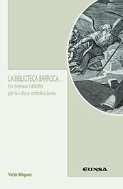 La biblioteca barroca : un itinerario bibliófilo por la cultura simbólica áurea /