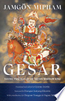 Gesar : Tantric practices of the Tibetan warrior king /