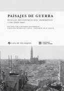 Paisajes de guerra : Huellas, reconstrucción, patrimonio (1939-años 2000) /