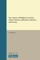 New aspects of religion in ancient Athens : honors, authorities, esthetics, and society /