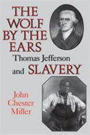The wolf by the ears : Thomas Jefferson and slavery /