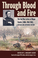 Through blood and fire : the Civil War letters of Major Charles J. Mills, 1862-1865 /