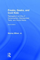 Freaks, geeks, and cool kids : teenagers in an era of consumerism, standardized tests, and social media /