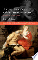 Gender, domesticity, and the age of Augustus inventing private life /