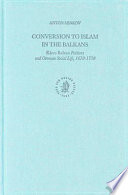 Conversion to Islam in the Balkans : Kisve bahas�� petitions and Ottoman social life, 1670-1730 /