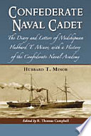 Confederate naval cadet : the diary and letters of Midshipman Hubbard T. Minor, with a history of the Confederate Naval Academy /