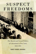 Suspect Freedoms : The Racial and Sexual Politics of Cubanidad in New York, 1823-1957 /