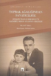 Toprak ağalığından sanayiciliğe : Osmanlı'dan Cumhuriyet'e Kayserili Molu ailesinin hikayesi /