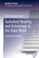 Turbulent Heating and Anisotropy in the Solar Wind : A Numerical Study /