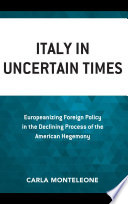Italy in uncertain times : Europeanizing foreign policy in the declining process of the American hegemony /