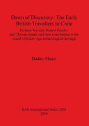 Dawn of discovery : the early British travellers to Crete : Richard Pococke, Robert Pashley and Thomas Spratt, and their contribution to the island's Bronze Age archaeological heritage /