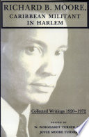 Richard B. Moore, Caribbean militant in Harlem : collected writings, 1920-1972 /